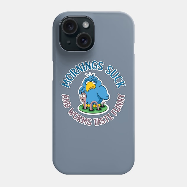 Mornings suck and worms taste funny, tired early bird Phone Case by RobiMerch