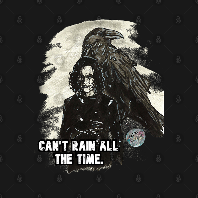 Crow Can't Rain All The Time The Crow TShirt TeePublic