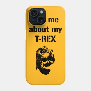 Ask me about my Trex Funny Cool Dinosaur Phone Case