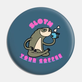 Sloth Your Coffee Pin