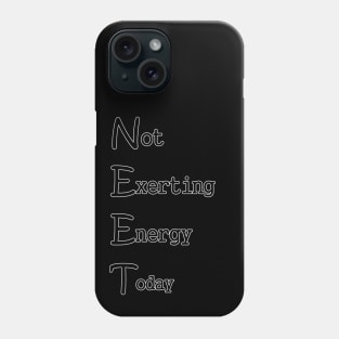 NEET (Not Exerting Energy Today) Phone Case