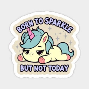 Born to Sparkle But Not Today Lazy Unicorn Magnet