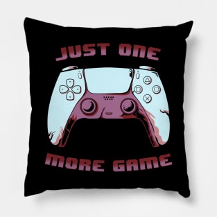 JUST ONE MORE GAME  4th version Pillow