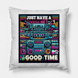 JUST HAVE A GOOD TIME Pillow