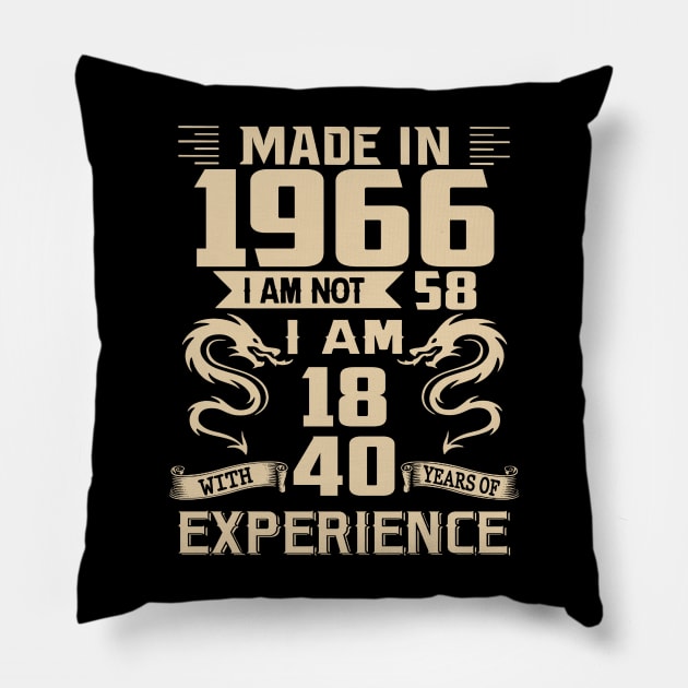 Dragon Made In 1966 I Am Not 58 I Am 18 With 40 Years Of Experience Pillow by Kontjo