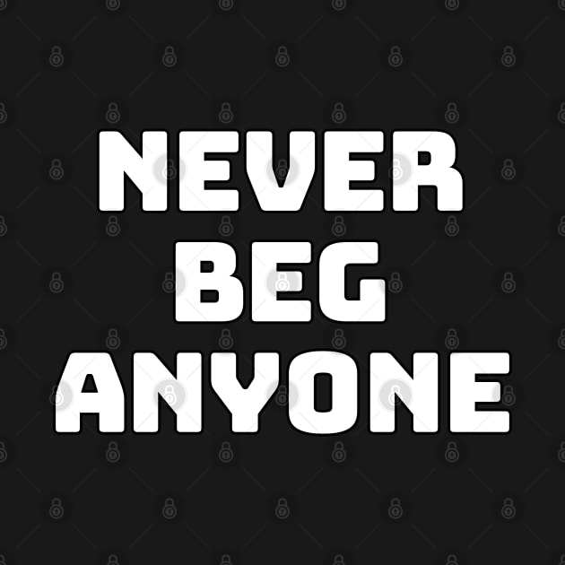 never beg anyone by coralwire