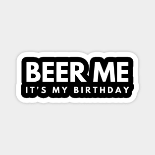 Beer Me It's My Birthday Magnet