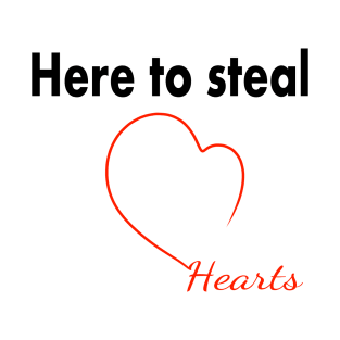 Here to steal hearts 2 T-Shirt