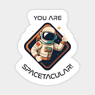You Are Spacetacular! Magnet