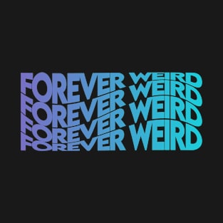 FOREVER WEIRD T-Shirt