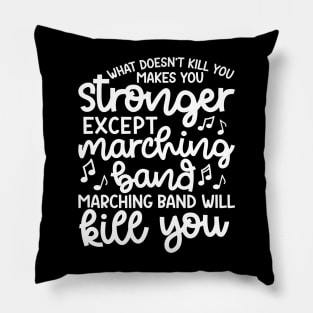 What Doesn’t Kill You Makes You Stronger Except Marching Band Marching Band Will Kill You Funny Pillow
