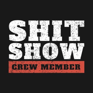 shit-show-crew-member funny offensive T-Shirt