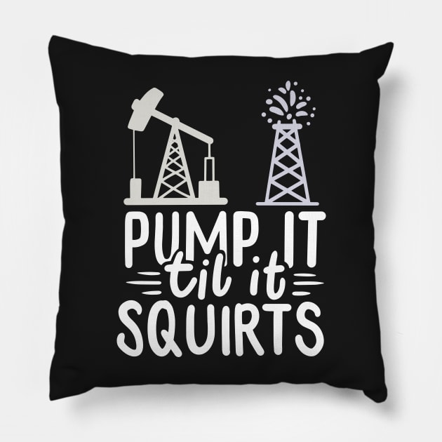 OILFIELD WORKER: Pump It Gift Pillow by woormle