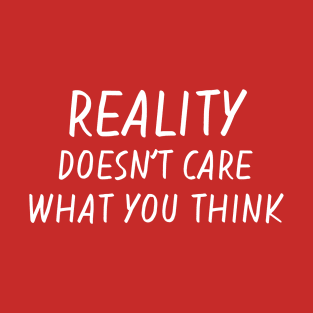 Reality Doesn't Care T-Shirt