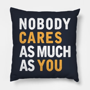 Nobody Cares As Much As You Pillow