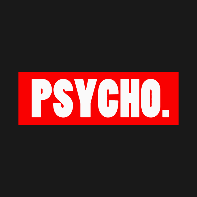 Psycho by Foxxy Merch