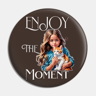 Enjoy the Moment, girl with orange cat Pin