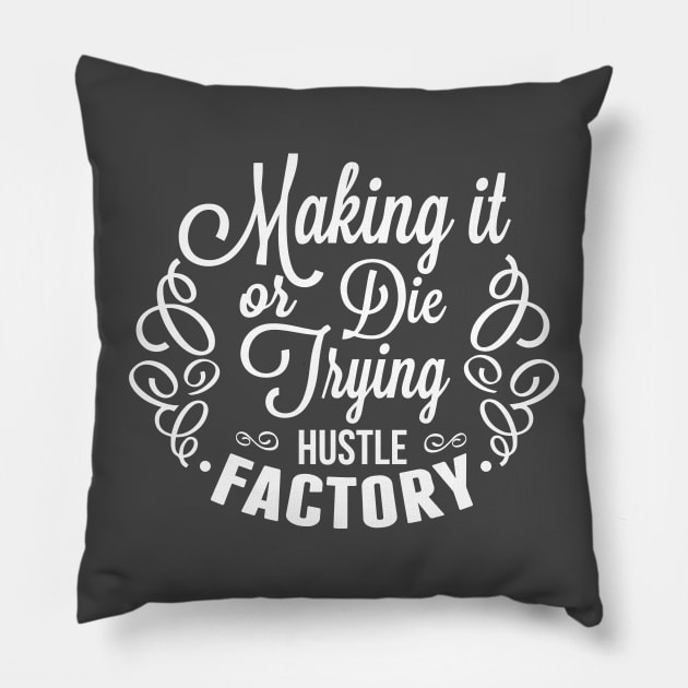 Making it or die trying Pillow by wamtees