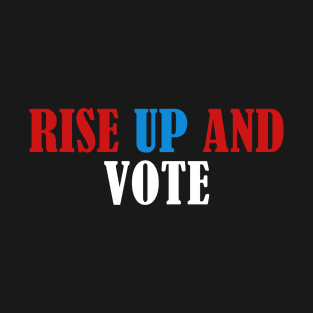 Rise up and Vote, Voter Registration,  Election Day Shirt,  Register To Vote,  Vote Shirt, Vote Tee T-Shirt