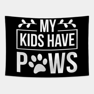 My Kids Have Paws - Funny Dog Quote Tapestry