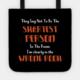 They Say Not To Be The Smartest Person In The Room funny smart people gift Tote