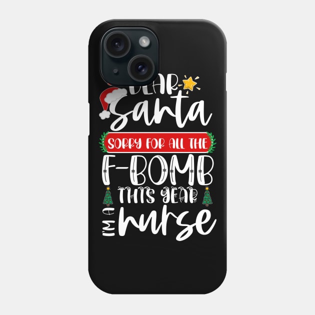 Dear Santa Sorry For All The F-bomb This Year I'm A Nurse Phone Case by Boba Art Store