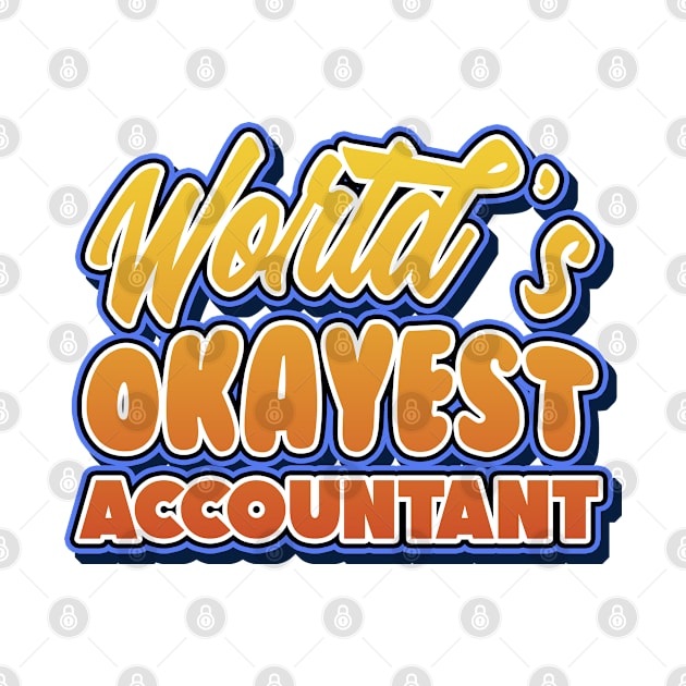 World's okayest accountant. Perfect present for mother dad friend him or her by SerenityByAlex