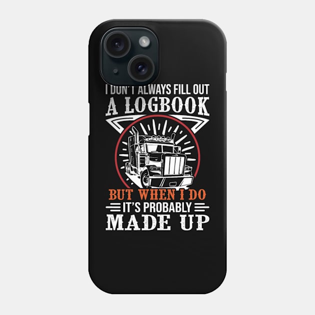 I Don't Always Fill out a Logbook But When I Do Its probably made up Phone Case by kenjones