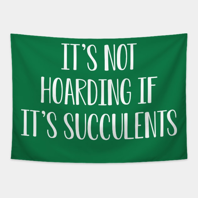 Funny Succulent Lover Gift It's Not Hoarding If It's Succulents Tapestry by kmcollectible