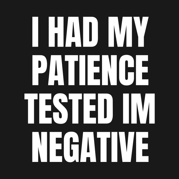 I Had My Patience tested im negative by huppgap creative