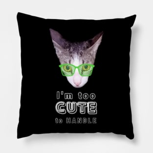 I'm Too Cute To Handle Cat With Green Eyeglasses And Text Design Pillow