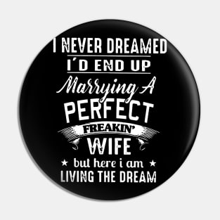 I never dreamed i'd end up marrying a perfect freakin wife but here i am living the dream Pin