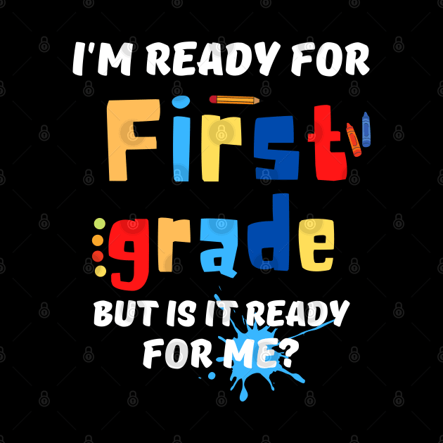 I'm Ready For First grade But Is It Ready For Me? by JustBeSatisfied