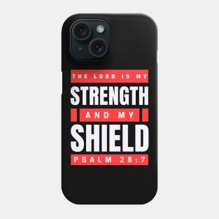 The Lord Is My Strength And My Shield | Psalm 28:7 Phone Case