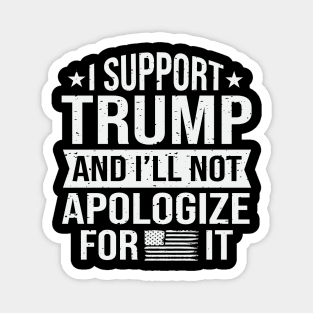 I support trump and I'll not apologize for it Magnet