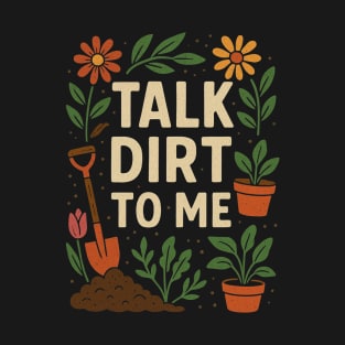 Talk Dirt To Me T-Shirt