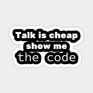 Talk is cheap show me the code Magnet