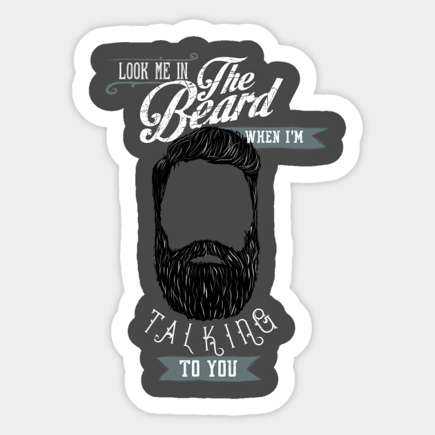 Look Me In The Beard When I'm Talking To You T-Shirt Look Me In The Beard When I'm Talking To You T-Shirt