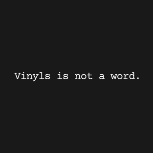 Vinyls is not a word. (dark background) T-Shirt