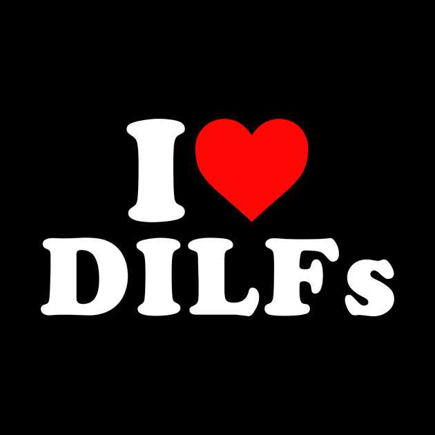 I Love DILFs by Rosiengo