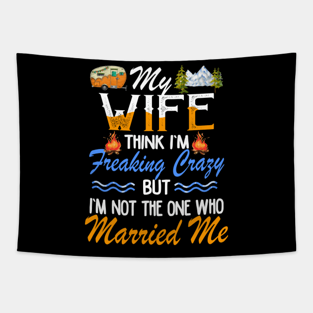 My Wife Thinks I_m Crazy Couple Camping Tapestry by Kaileymahoney