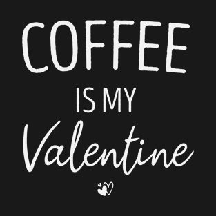 Coffee Is My Valentine Coffee Lovers Valentine gift T-Shirt