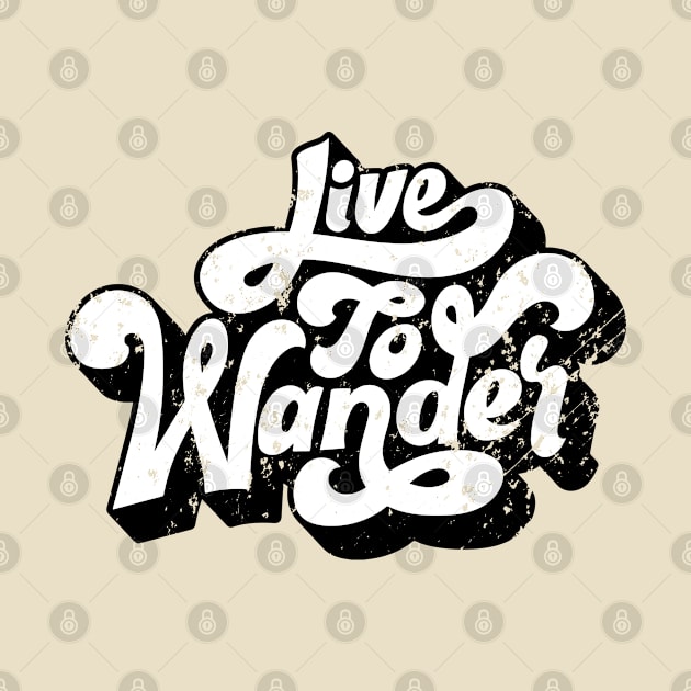 Live To Wander - Distressed Look by RKP'sTees