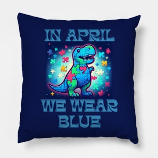 In April We Wear Blue Dinosaur T-Rex Autism Awareness Month Pillow