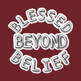 BLESSED BEYOND BELIEF T-Shirt