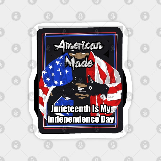 American Made Juneteenth Is My Independence Day Magnet by Black Ice Design