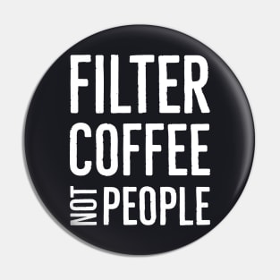 Filter Coffee Not People Pin