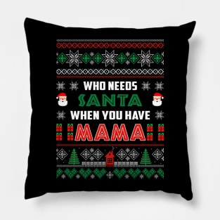 Who Needs Santa When You Have Mama Christmas Pillow