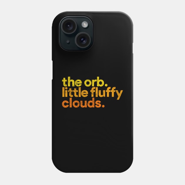 The Orb ••••• Little Fluffy Clouds Phone Case by unknown_pleasures