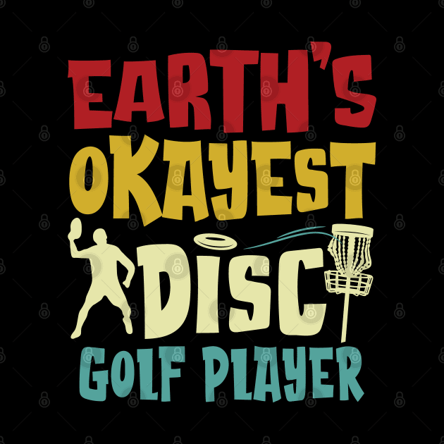 Earth's Okayest Disc Golf Player for Men Women & Youth by Graphic Duster